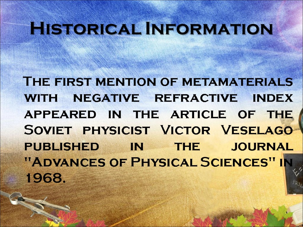 Historical Information The first mention of metamaterials with negative refractive index appeared in the